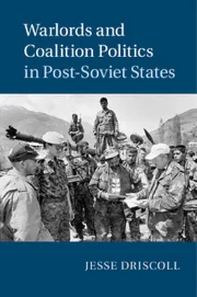 Driscoll |  Warlords and Coalition Politics in Post-Soviet States | Buch |  Sack Fachmedien