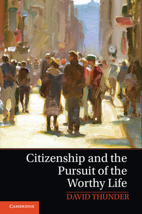 Thunder | Citizenship and the Pursuit of the Worthy Life | Buch | 978-1-107-06893-3 | sack.de