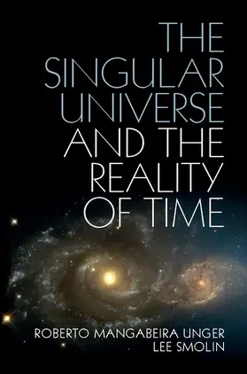 Unger / Smolin | The Singular Universe and the Reality of Time | Buch | 978-1-107-07406-4 | sack.de