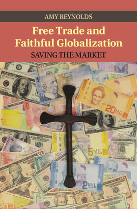 Reynolds | Free Trade and Faithful Globalization | Buch | 978-1-107-07824-6 | sack.de