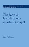 Wheaton |  The Role of Jewish Feasts in John's Gospel | Buch |  Sack Fachmedien