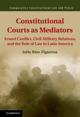 Ríos-Figueroa |  Constitutional Courts as Mediators | Buch |  Sack Fachmedien