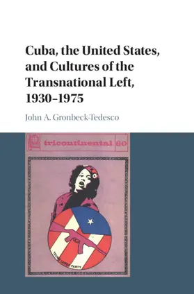 Gronbeck-Tedesco | Cuba, the United States, and Cultures of the Transnational Left, 1930-1975 | Buch | 978-1-107-08308-0 | www.sack.de