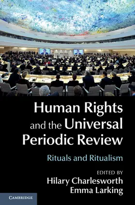 Charlesworth / Larking | Human Rights and the Universal Periodic             Review | Buch | 978-1-107-08630-2 | sack.de