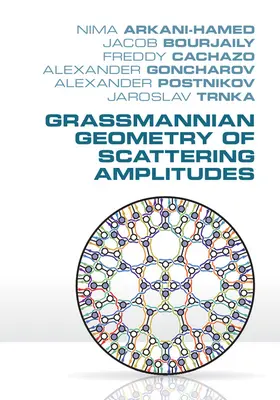 Arkani-Hamed / Bourjaily / Cachazo |  Grassmannian Geometry of Scattering Amplitudes | Buch |  Sack Fachmedien