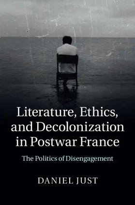 Just |  Literature, Ethics, and Decolonization in Postwar France | Buch |  Sack Fachmedien