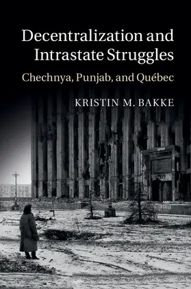 Bakke | Decentralization and Intrastate Struggles | Buch | 978-1-107-09438-3 | www.sack.de