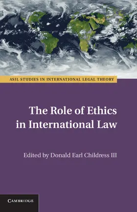 Childress, III |  The Role of Ethics in International Law | Buch |  Sack Fachmedien