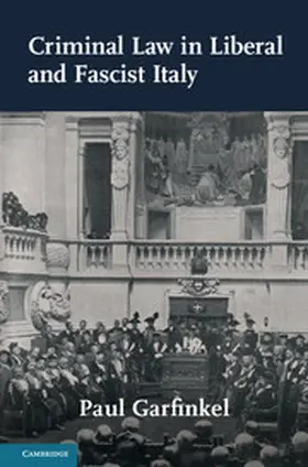 Garfinkel |  Criminal Law in Liberal and Fascist Italy | Buch |  Sack Fachmedien