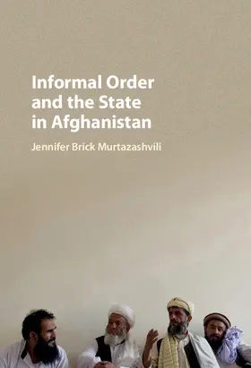 Murtazashvili |  Informal Order and the State in Afghanistan | Buch |  Sack Fachmedien
