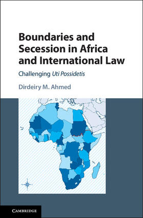 Ahmed | Boundaries and Secession in Africa and International Law | Buch | 978-1-107-11798-3 | sack.de