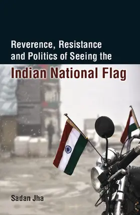 Jha |  Reverence, Resistance and Politics of Seeing the Indian National Flag | Buch |  Sack Fachmedien