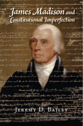 Bailey | James Madison and Constitutional Imperfection | Buch | 978-1-107-12160-7 | sack.de