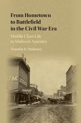 Mahoney |  From Hometown to Battlefield in the Civil War Era | Buch |  Sack Fachmedien