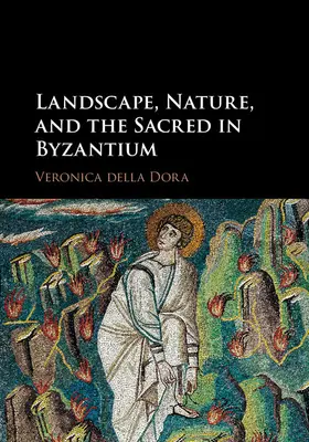 della Dora |  Landscape, Nature, and the Sacred in Byzantium | Buch |  Sack Fachmedien
