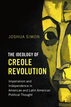 Simon | The Ideology of Creole Revolution | Buch | 978-1-107-15847-4 | www.sack.de