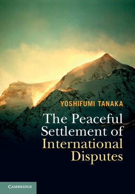 Tanaka | The Peaceful Settlement of International Disputes | Buch | 978-1-107-16427-7 | sack.de