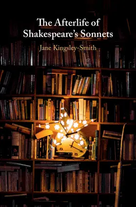 Kingsley-Smith |  The Afterlife of Shakespeare's Sonnets | Buch |  Sack Fachmedien