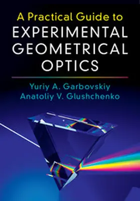 Garbovskiy / Glushchenko | A Practical Guide to Experimental Geometrical             Optics | Buch | 978-1-107-17094-0 | www.sack.de