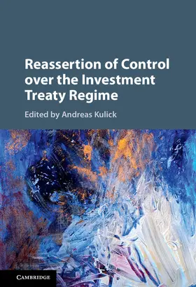 Kulick |  Reassertion of Control over the Investment Treaty             Regime | Buch |  Sack Fachmedien