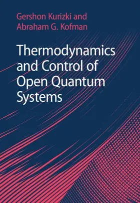 Kurizki / Kofman |  Thermodynamics and Control of Open Quantum Systems | Buch |  Sack Fachmedien