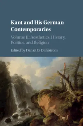Dahlstrom |  Kant and His German Contemporaries: Volume 2, Aesthetics, History, Politics, and Religion | Buch |  Sack Fachmedien