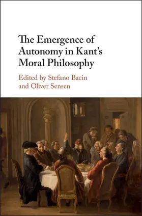 Bacin / Sensen |  The Emergence of Autonomy in Kant's Moral Philosophy | Buch |  Sack Fachmedien