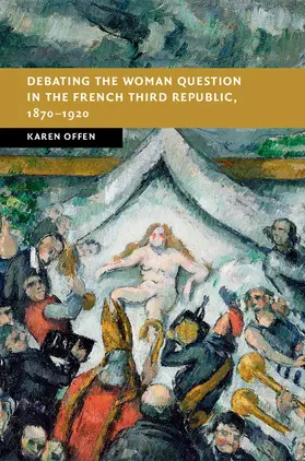 Offen |  Debating the Woman Question in the French Third Republic,             1870-1920 | Buch |  Sack Fachmedien