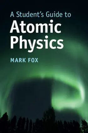 Fox | A Student's Guide to Atomic Physics | Buch | 978-1-107-18873-0 | sack.de