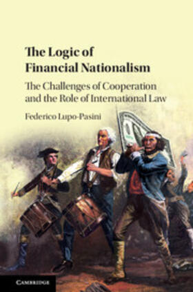 Lupo-Pasini | The Logic of Financial Nationalism | Buch | 978-1-107-18902-7 | sack.de