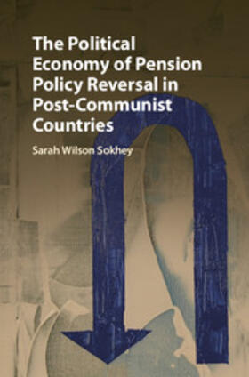 Wilson Sokhey |  The Political Economy of Pension Policy Reversal in Post-Communist Countries | Buch |  Sack Fachmedien