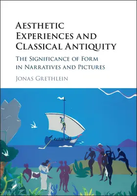 Grethlein |  Aesthetic Experiences and Classical Antiquity | Buch |  Sack Fachmedien