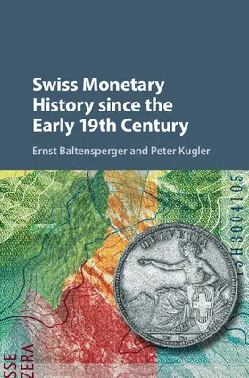Baltensperger / Kugler | Swiss Monetary History since the Early 19th Century | Buch | 978-1-107-19930-9 | sack.de