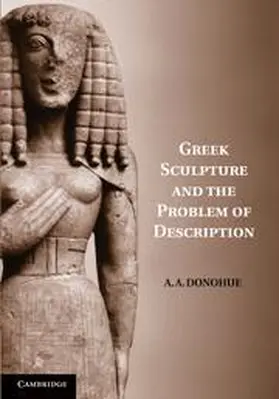Donohue |  Greek Sculpture and the Problem of Description | Buch |  Sack Fachmedien