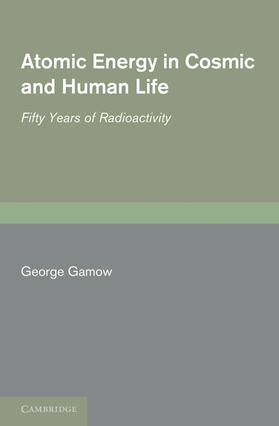 Gamow |  Atomic Energy in Cosmic and Human Life | Buch |  Sack Fachmedien