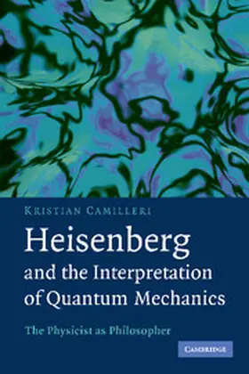 Camilleri |  Heisenberg and the Interpretation of Quantum Mechanics | Buch |  Sack Fachmedien