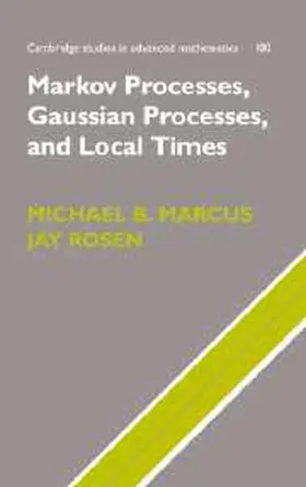 Marcus / Rosen |  Markov Processes, Gaussian Processes, and Local Times | Buch |  Sack Fachmedien