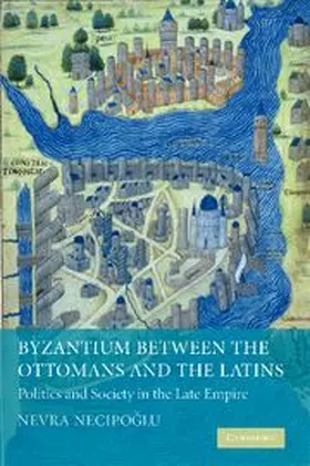Necipoglu / Necipoğlu |  Byzantium Between the Ottomans and the Latins | Buch |  Sack Fachmedien