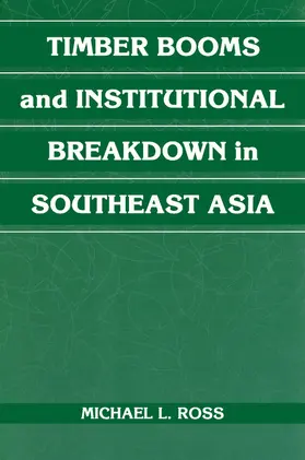 Ross |  Timber Booms and Institutional Breakdown in Southeast Asia | Buch |  Sack Fachmedien
