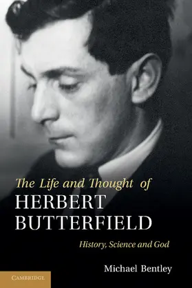 Bentley |  The Life and Thought of Herbert Butterfield | Buch |  Sack Fachmedien