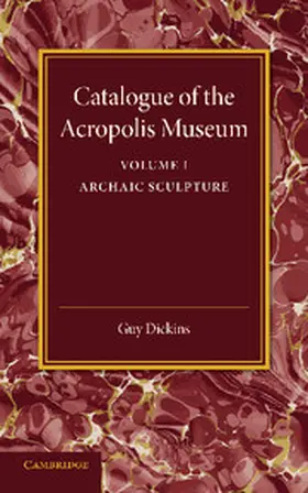 Dickins |  Catalogue of the Acropolis Museum | Buch |  Sack Fachmedien