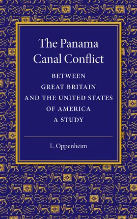 Oppenheim |  The Panama Canal Conflict between Great Britain and the United States             of America | Buch |  Sack Fachmedien