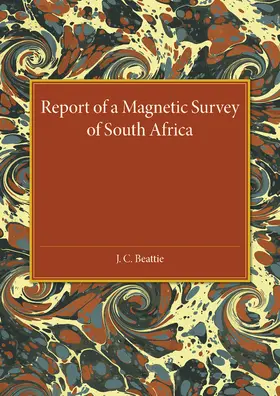 Beattie |  A Report of a Magnetic Survey of South Africa | Buch |  Sack Fachmedien