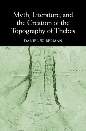 Berman |  Myth, Literature, and the Creation of the Topography of Thebes | Buch |  Sack Fachmedien