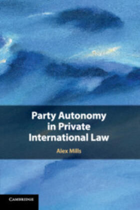 Mills | Party Autonomy in Private International Law | Buch | 978-1-107-43741-8 | sack.de