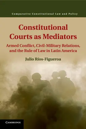 Ríos-Figueroa |  Constitutional Courts as Mediators | Buch |  Sack Fachmedien
