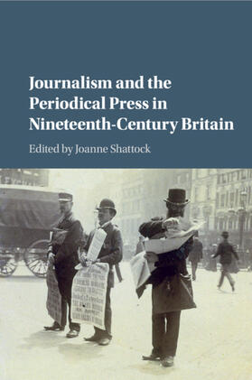 Shattock | Journalism and the Periodical Press in Nineteenth-Century Britain | Buch | 978-1-107-44996-1 | sack.de