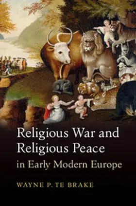 Te Brake |  Religious War and Religious Peace in Early Modern             Europe | Buch |  Sack Fachmedien