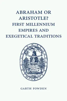 Fowden | Abraham or Aristotle? First Millennium Empires and Exegetical Traditions | Buch | 978-1-107-46241-0 | sack.de