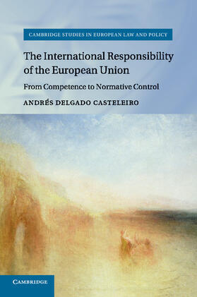 Delgado Casteleiro | The International Responsibility of the European Union | Buch | 978-1-107-46259-5 | sack.de